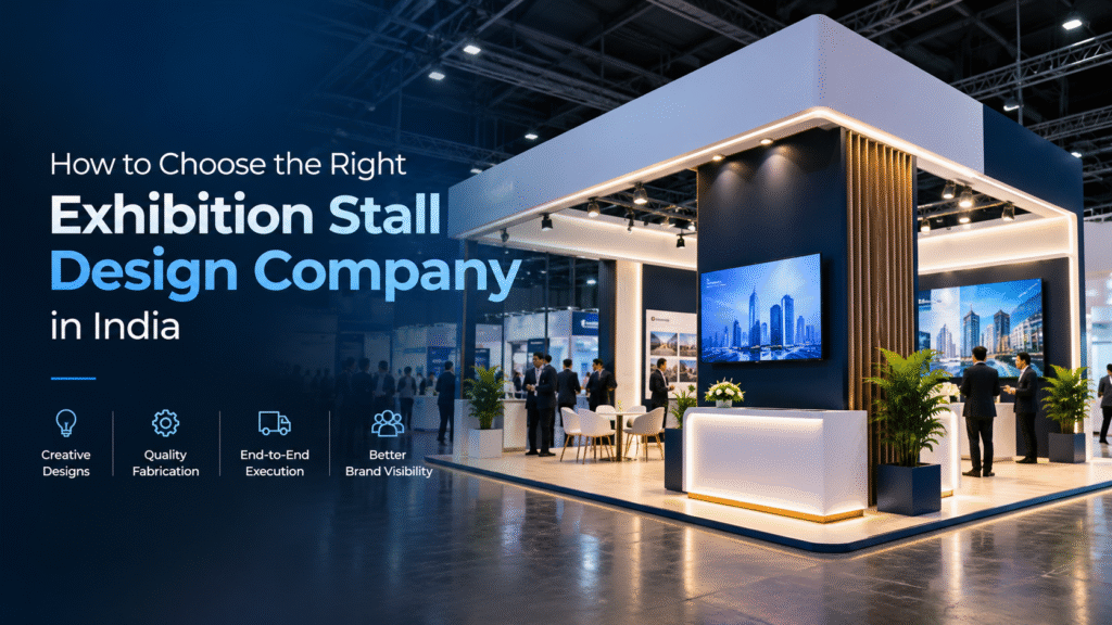 How to Choose the Right Exhibition Stall Design Company in India.